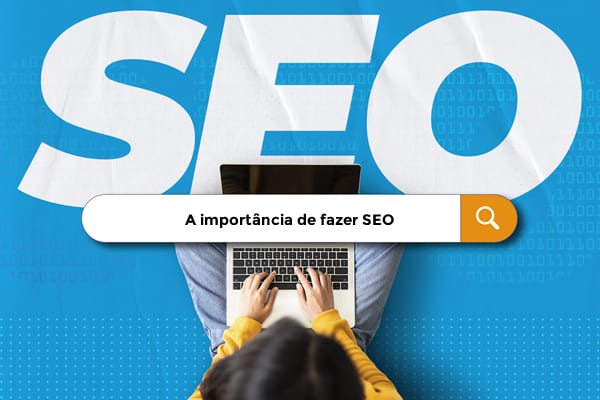 a importância de fazer SEO em um site